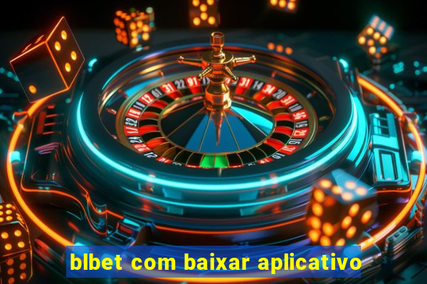 blbet com baixar aplicativo